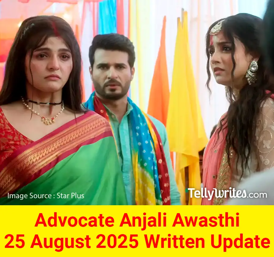 Advocate Anjali Awasthi 25 August 2025 Written Update