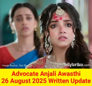 Advocate Anjali Awasthi 26 August 2025 Written Update