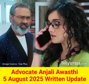 Advocate Anjali Awasthi 5 August 2025 Written Update
