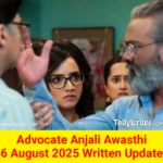Advocate Anjali Awasthi 6 August 2025 Written Update