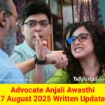 Advocate Anjali Awasthi 7 August 2025 Written Update