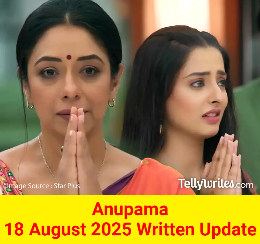 Anupama 18 August 2025 Written Update