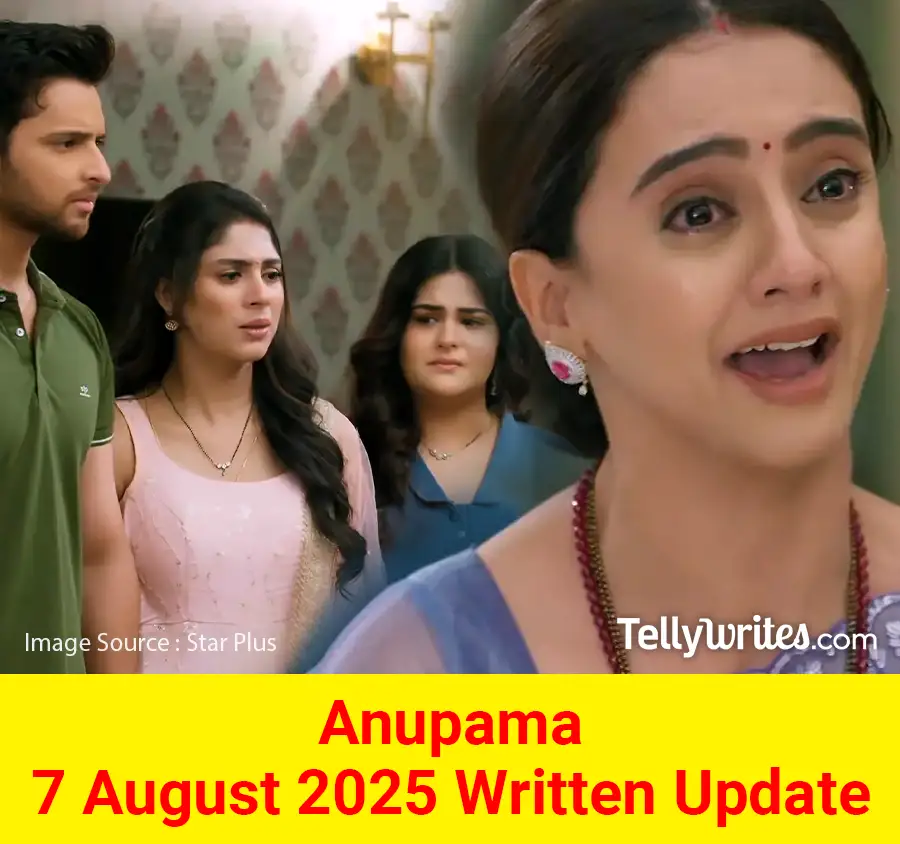 Anupama 7 August 2025 Written Update
