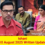 Ishani 10 August 2025 Written Update