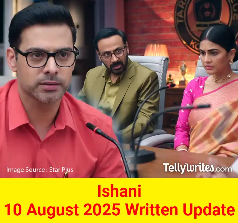 Ishani 10 August 2025 Written Update