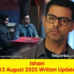 Ishani 13 August 2025 Written Update