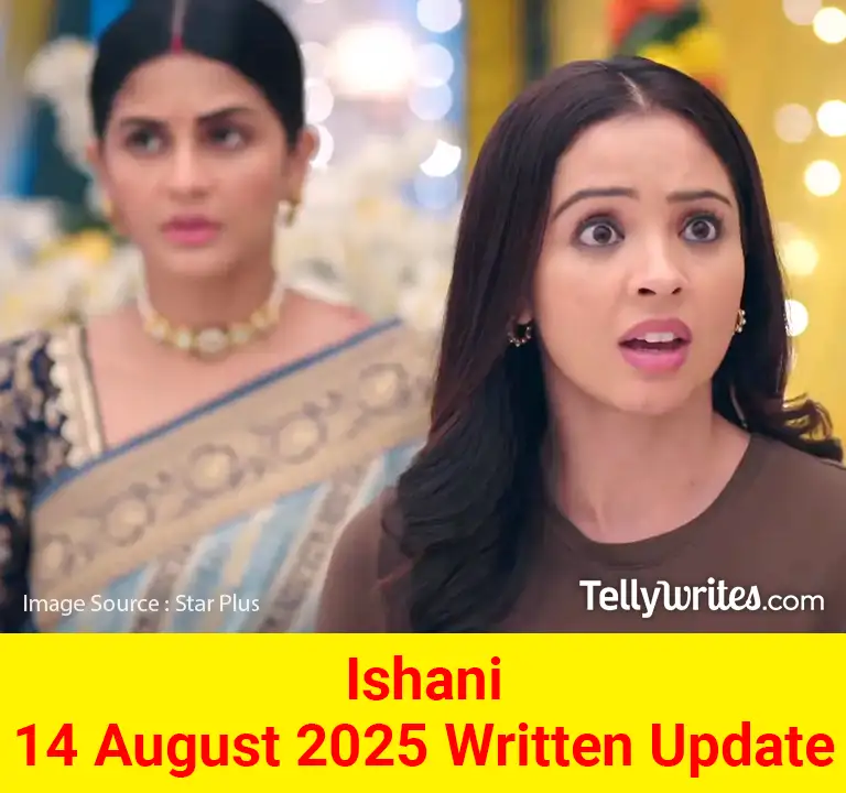 Ishani 14 August 2025 Written Update