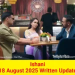 Ishani 18 August 2025 Written Update
