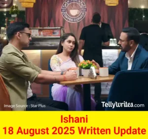 Ishani 18 August 2025 Written Update