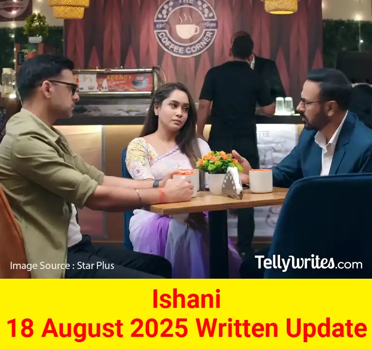 Ishani 18 August 2025 Written Update