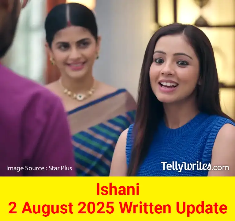 Ishani 2 August 2025 Written Update
