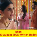 Ishani 20 August 2025 Written Update
