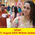Ishani 21 August 2025 Written Update