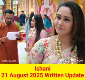 Ishani 21 August 2025 Written Update