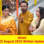 Ishani 22 August 2025 Written Update