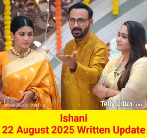 Ishani 22 August 2025 Written Update