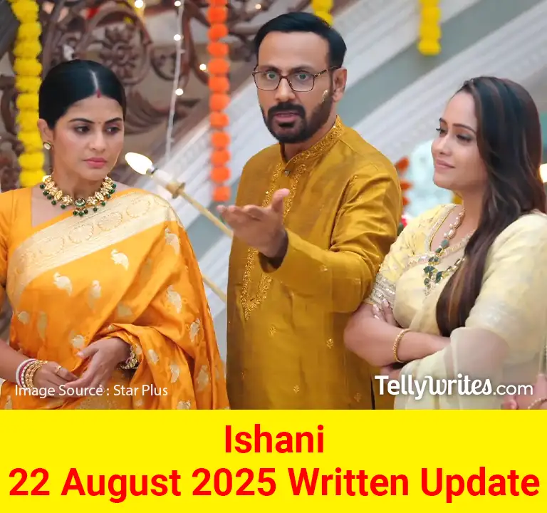 Ishani 22 August 2025 Written Update