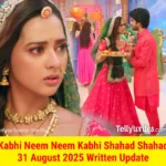 Kabhi Neem Neem Kabhi Shahad Shahad 31 August 2025 Written Update