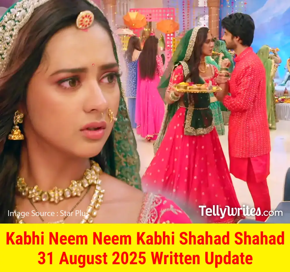 Kabhi Neem Neem Kabhi Shahad Shahad 31 August 2025 Written Update