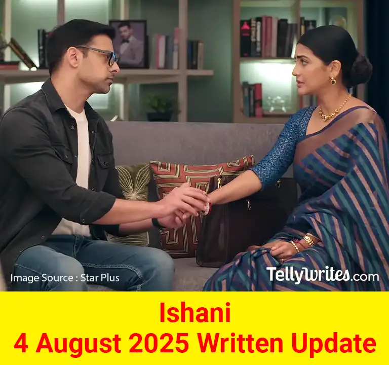 Ishani 4 August 2025 Written Update