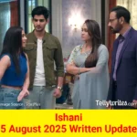 Ishani 5 August 2025 Written Update