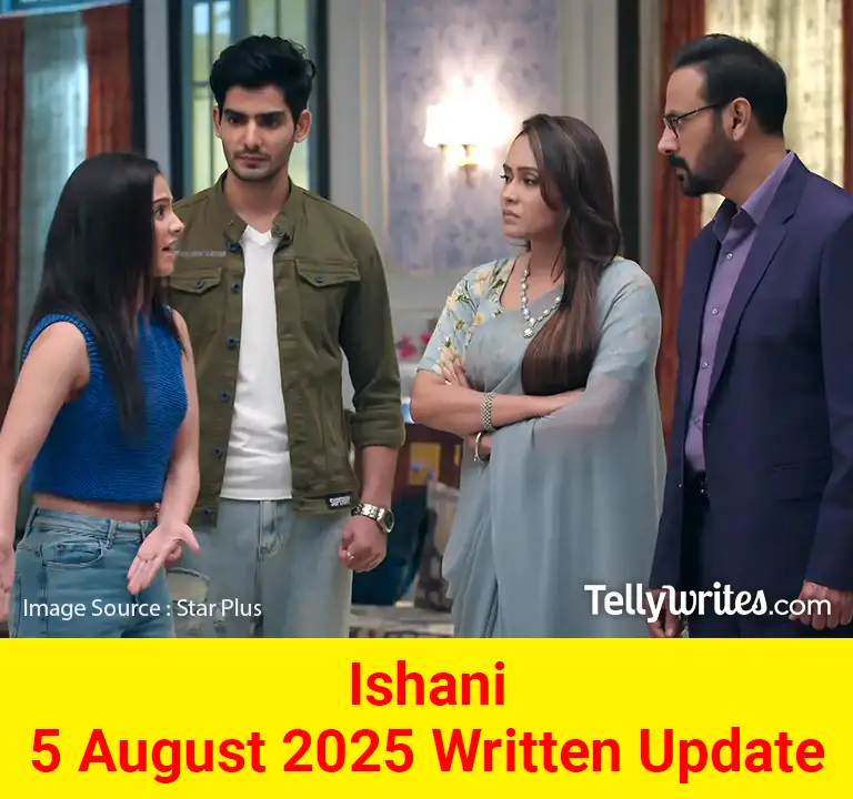 Ishani 5 August 2025 Written Update
