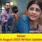 Ishani 6 August 2025 Written Update