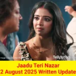 Jaadu Teri Nazar 2 August 2025 Written Update