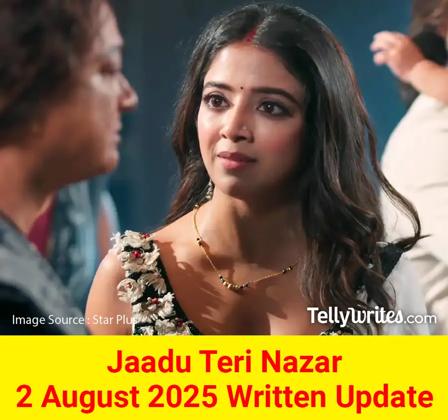 Jaadu Teri Nazar 2 August 2025 Written Update