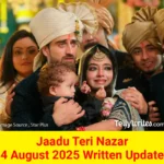 Jaadu Teri Nazar 4 August 2025 Written Update