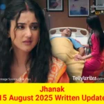 Jhanak 15 August 2025 Written Update