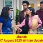 Jhanak 17 August 2025 Written Update
