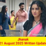 Jhanak 21 August 2025 Written Update