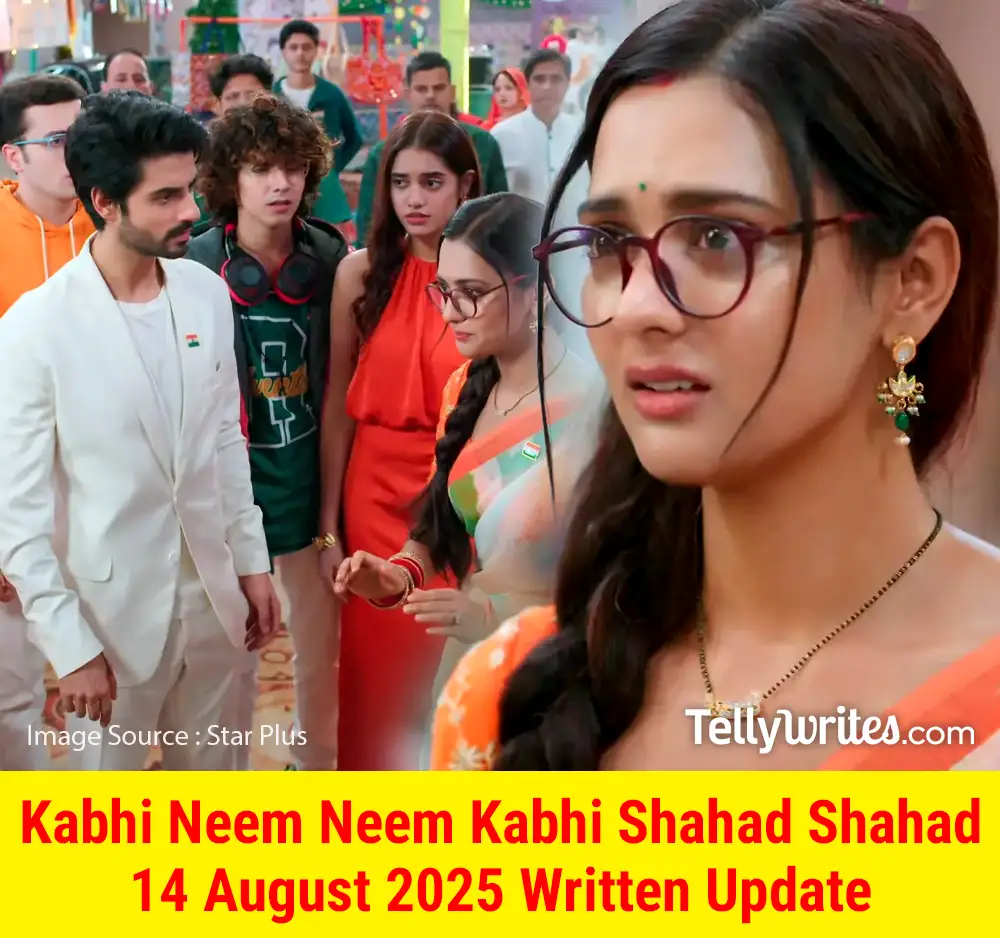 Kabhi Neem Neem Kabhi Shahad Shahad 14 August 2025 Written Update