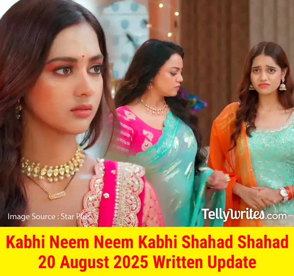 Kabhi Neem Neem Kabhi Shahad Shahad 20 August 2025 Written Update