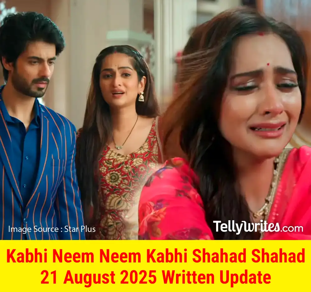 Kabhi Neem Neem Kabhi Shahad Shahad 21 August 2025 Written Update