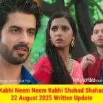 Kabhi Neem Neem Kabhi Shahad Shahad 22 August 2025 Written Update