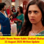 Kabhi Neem Neem Kabhi Shahad Shahad 23 August 2025 Written Update