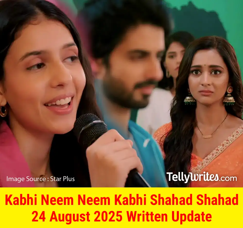 Kabhi Neem Neem Kabhi Shahad Shahad 24 August 2025 Written Update