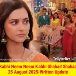 Kabhi Neem Neem Kabhi Shahad Shahad 25 August 2025 Written Update