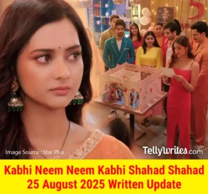 Kabhi Neem Neem Kabhi Shahad Shahad 25 August 2025 Written Update