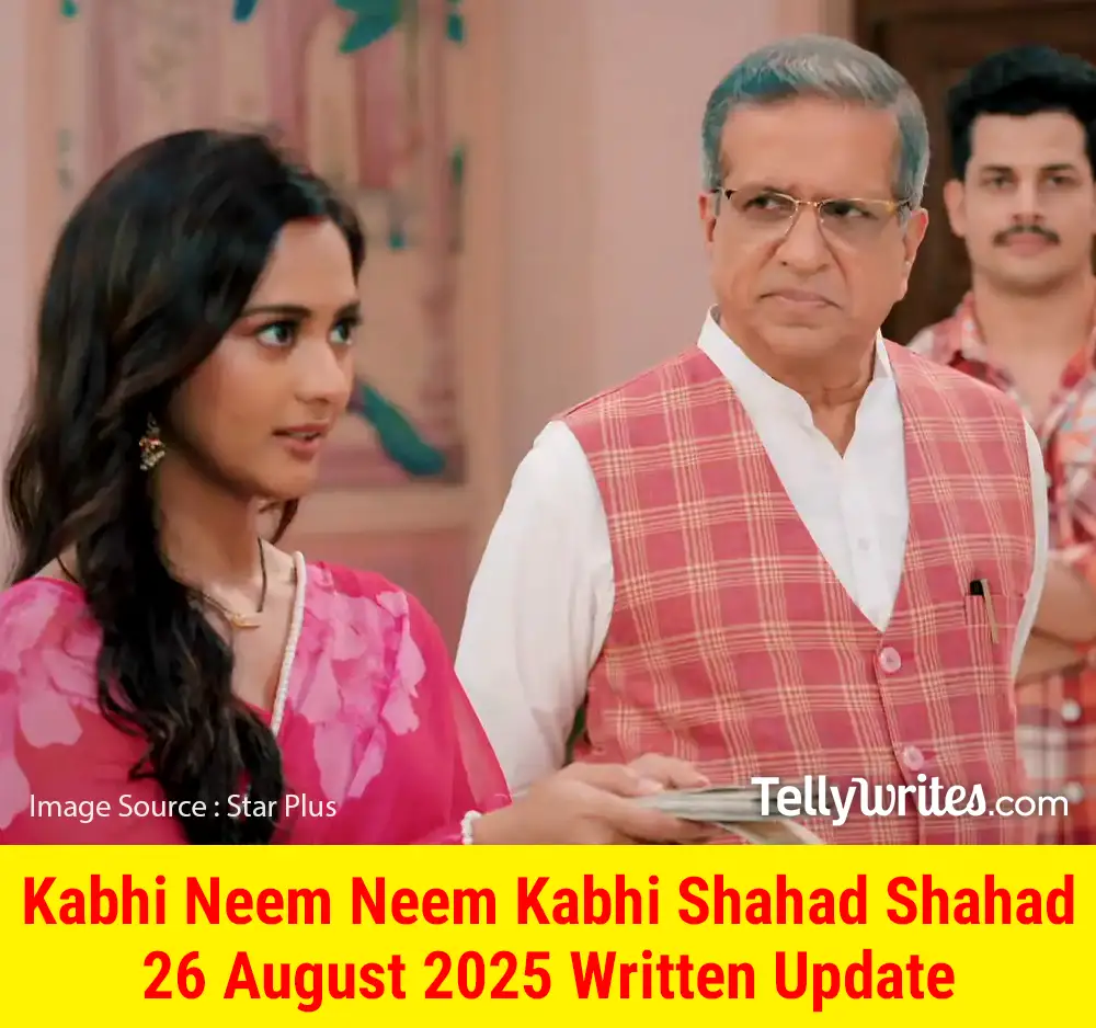 Kabhi Neem Neem Kabhi Shahad Shahad 26 August 2025 Written Update