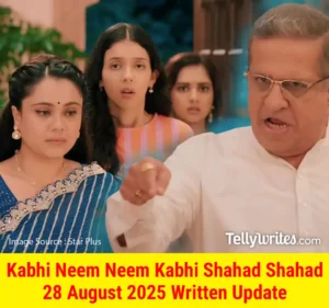 Kabhi Neem Neem Kabhi Shahad Shahad 28 August 2025 Written Update