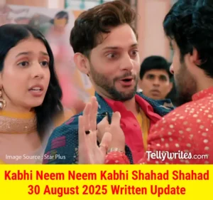 Kabhi Neem Neem Kabhi Shahad Shahad 30 August 2025 Written Update