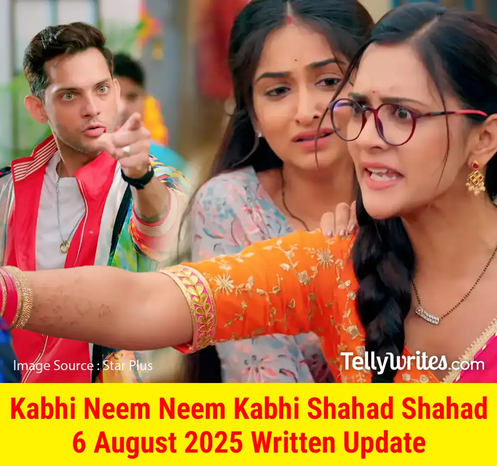 Kabhi Neem Neem Kabhi Shahad Shahad 6 August 2025 Written Update