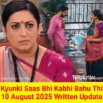 Kyunki Saas Bhi Kabhi Bahu Thi 10 August 2025 Written Update
