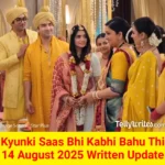 Kyunki Saas Bhi Kabhi Bahu Thi 14 August 2025 Written Update