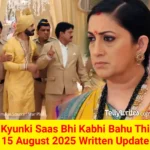 Kyunki Saas Bhi Kabhi Bahu Thi 15 August 2025 Written Update