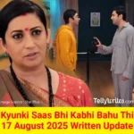 Kyunki Saas Bhi Kabhi Bahu Thi 17 August 2025 Written Update
