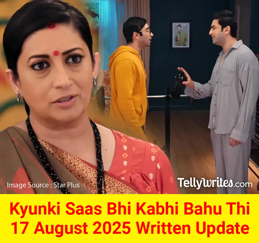Kyunki Saas Bhi Kabhi Bahu Thi 17 August 2025 Written Update